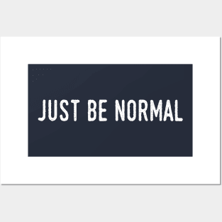 Just Be Normal Posters and Art